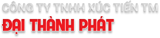 Công ty TNHH xúc tiến TM Đại Thành Phát